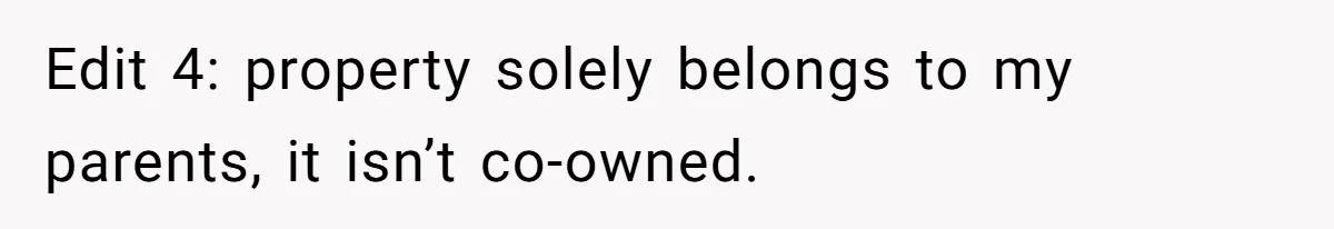 Edit 4: property solely belongs to my parents, it isn’t co-owned.