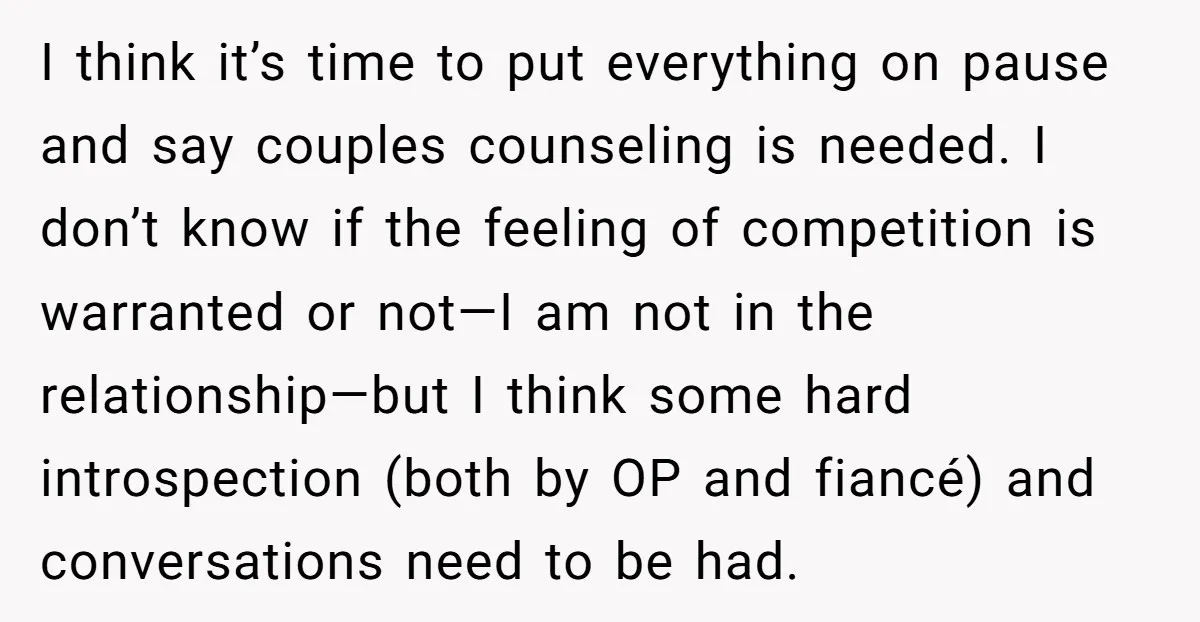 I think it’s time to put everything on pause and say couples counseling is needed. I don’t know if the feeling of competition is warranted or not—I am not in...