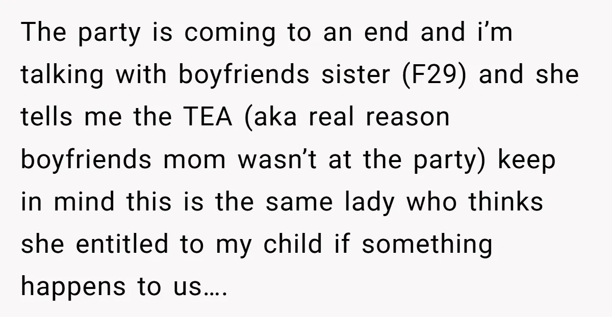 The party is coming to an end and i’m talking with boyfriends sister (F29) and she tells me the TEA (aka real reason boyfriends mom wasn’t at the party) keep...