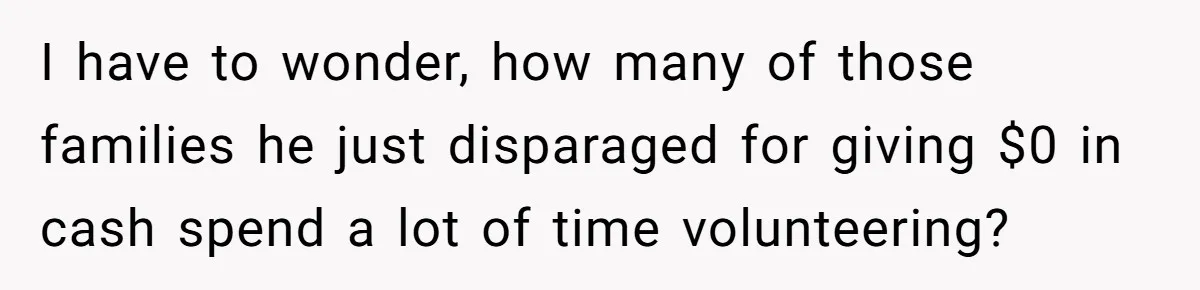 I have to wonder, how many of those families he just disparaged for giving $0 in cash spend a lot of time volunteering?