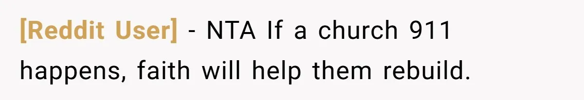 [Reddit User] − NTA If a church 911 happens, faith will help them rebuild.