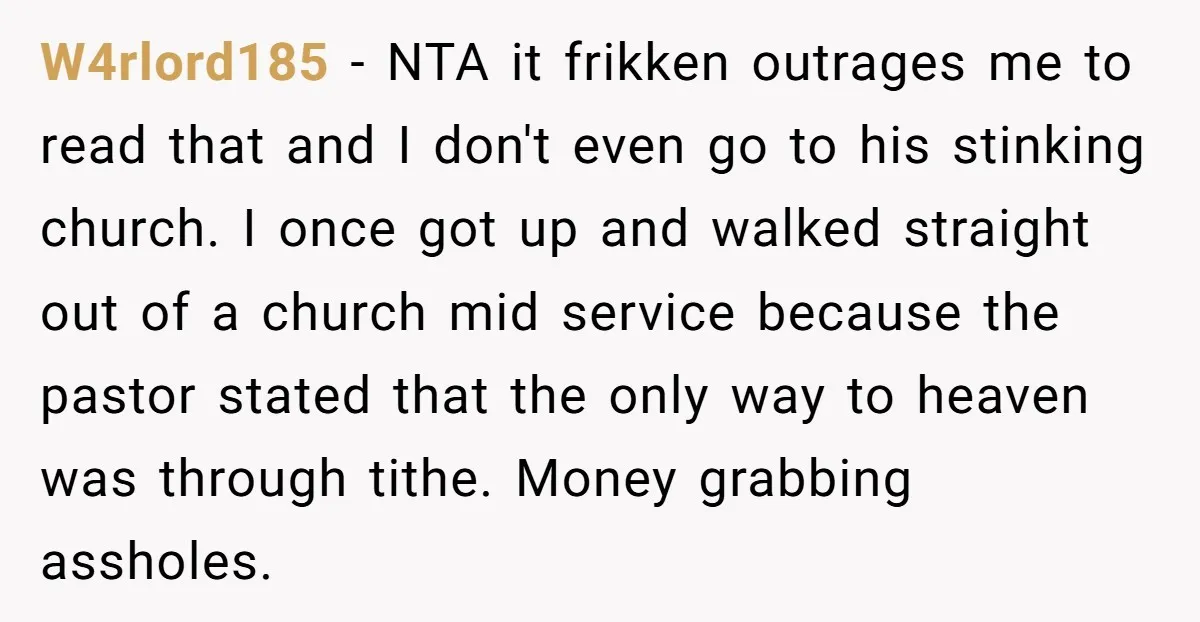 W4rlord185 − NTA it frikken outrages me to read that and I don't even go to his stinking church. I once got up and walked straight out of a church...