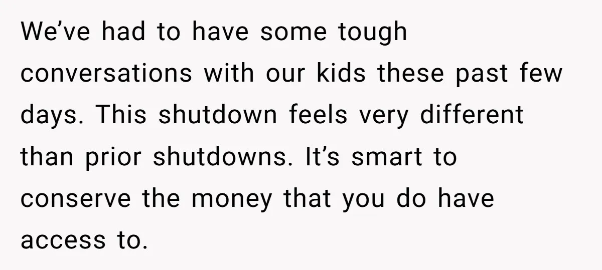 We’ve had to have some tough conversations with our kids these past few days. This shutdown feels very different than prior shutdowns. It’s smart to conserve the money that you...