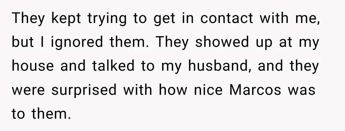They kept trying to get in contact with me, but I ignored them. They showed up at my house and talked to my husband, and they were surprised with how...