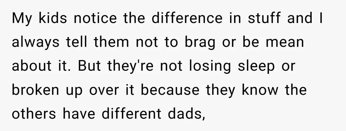 My kids notice the difference in stuff and I always tell them not to brag or be mean about it. But they're not losing sleep or broken up over it...