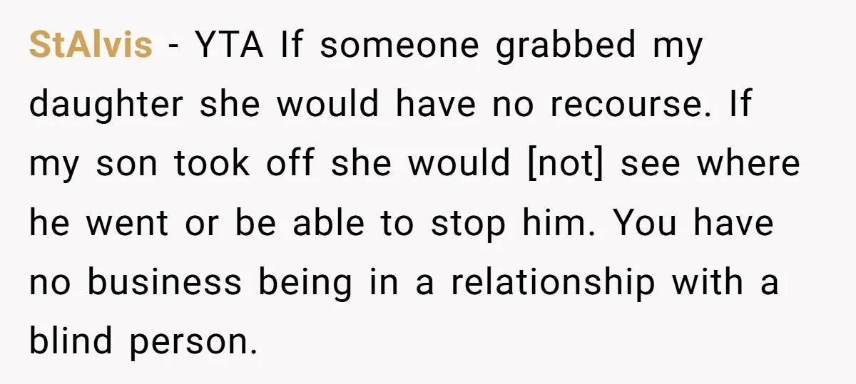 StAlvis − YTA If someone grabbed my daughter she would have no recourse. If my son took off she would [not] see where he went or be able to stop...