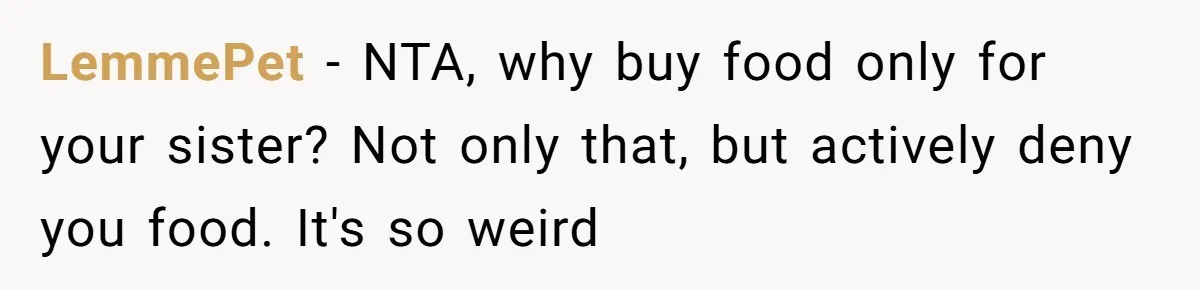 LemmePet − NTA, why buy food only for your sister? Not only that, but actively deny you food. It's so weird