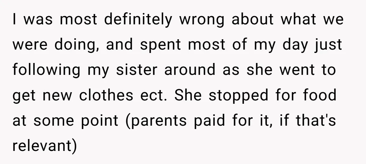 I was most definitely wrong about what we were doing, and spent most of my day just following my sister around as she went to get new clothes ect. She...