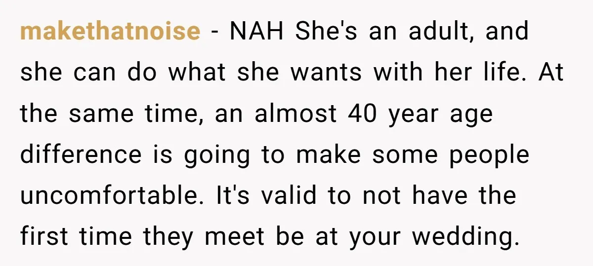 makethatnoise − NAH She's an adult, and she can do what she wants with her life. At the same time, an almost 40 year age difference is going to make...
