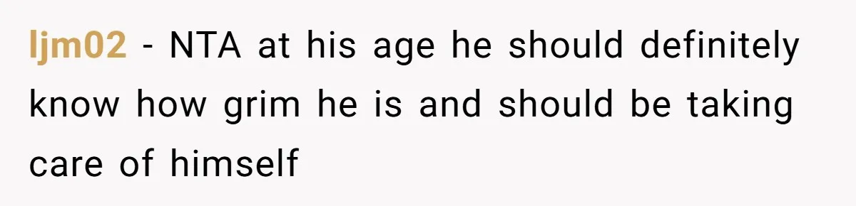 ljm02 − NTA at his age he should definitely know how grim he is and should be taking care of himself
