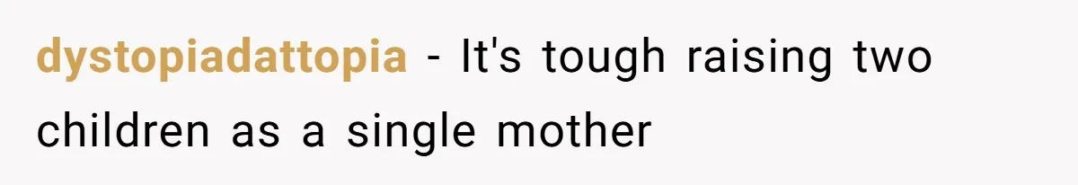 dystopiadattopia − It's tough raising two children as a single mother