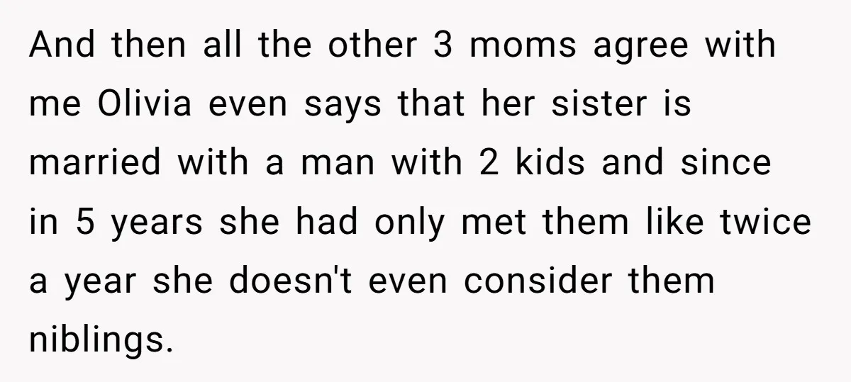And then all the other 3 moms agree with me Olivia even says that her sister is married with a man with 2 kids and since in 5 years she...
