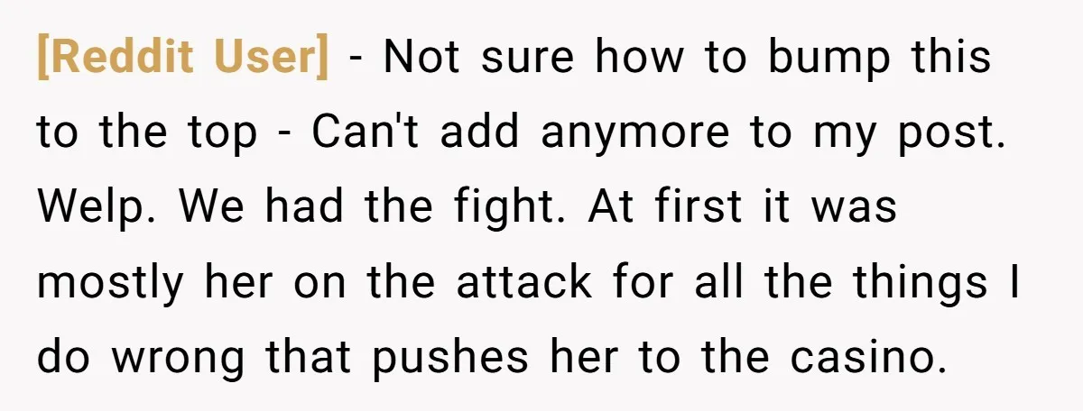 [Reddit User] − Not sure how to bump this to the top - Can't add anymore to my post. ​ Welp. We had the fight. At first it was mostly...