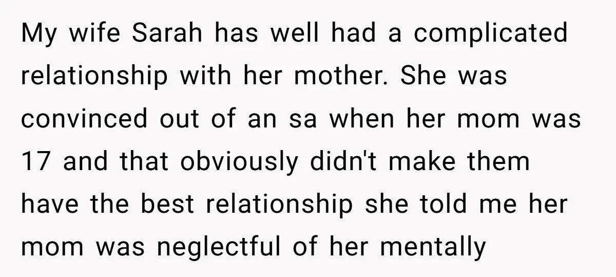 My wife Sarah has well had a complicated relationship with her mother. She was convinced out of an sa when her mom was 17 and that obviously didn't make them...