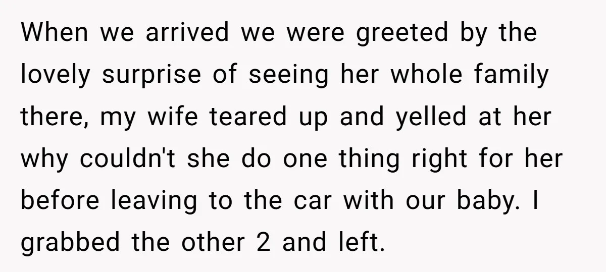 When we arrived we were greeted by the lovely surprise of seeing her whole family there, my wife teared up and yelled at her why couldn't she do one thing...