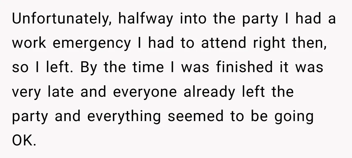 Unfortunately, halfway into the party I had a work emergency I had to attend right then, so I left. By the time I was finished it was very late and...