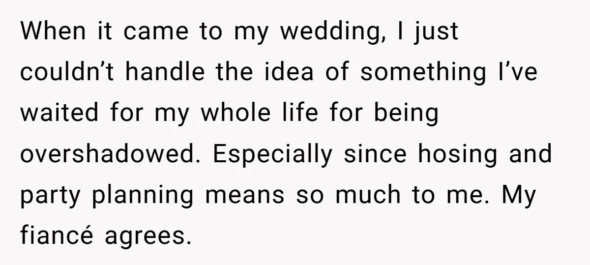 When it came to my wedding, I just couldn’t handle the idea of something I’ve waited for my whole life for being overshadowed. Especially since hosing and party planning means...