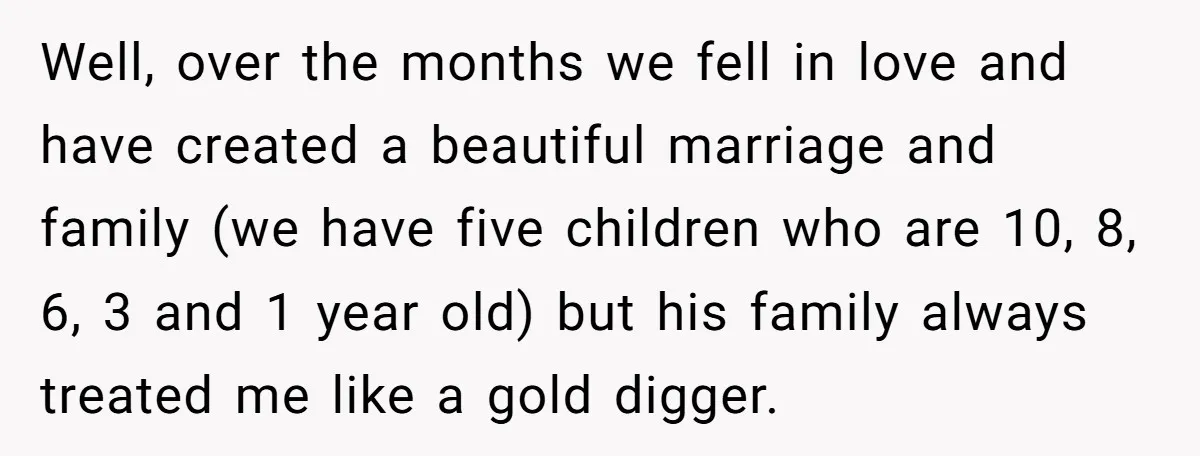 Well, over the months we fell in love and have created a beautiful marriage and family (we have five children who are 10, 8, 6, 3 and 1 year old)...