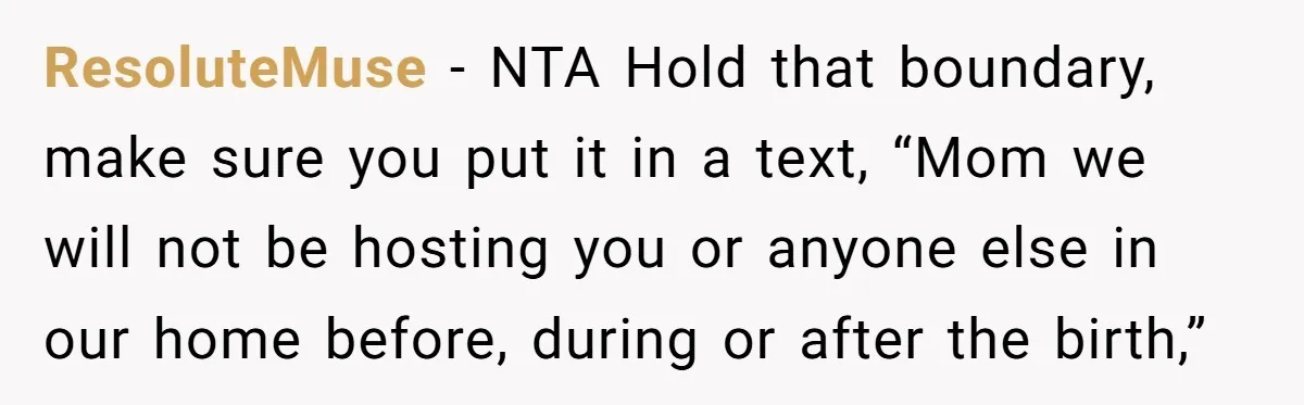 ResoluteMuse − NTA Hold that boundary, make sure you put it in a text, “Mom we will not be hosting you or anyone else in our home before, during or...
