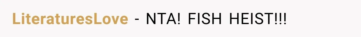 LiteraturesLove − NTA! FISH HEIST!!!