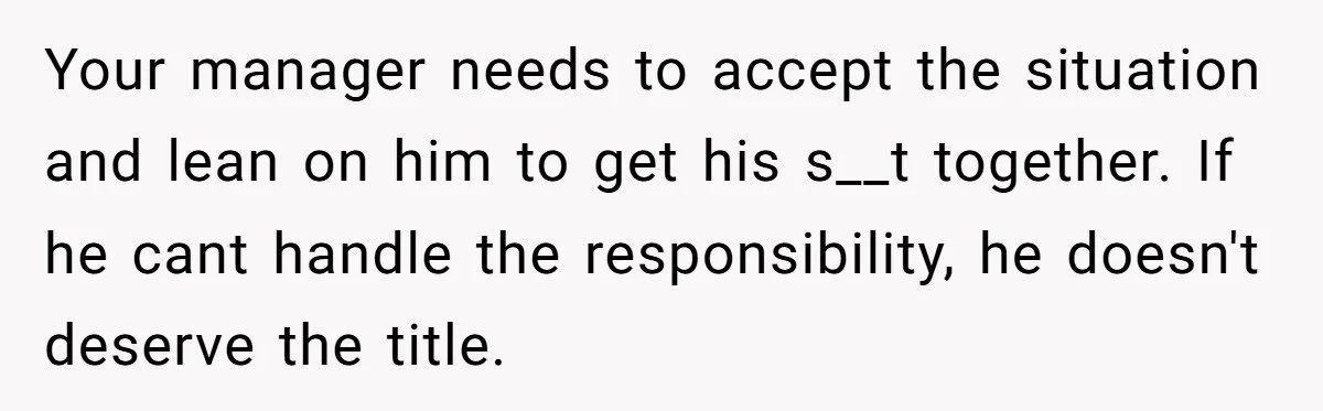 Your manager needs to accept the situation and lean on him to get his s__t together. If he cant handle the responsibility, he doesn't deserve the title.