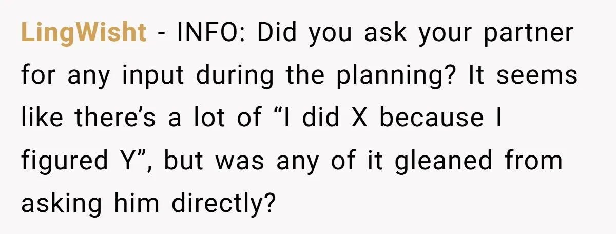 LingWisht − INFO: Did you ask your partner for any input during the planning? It seems like there’s a lot of “I did X because I figured Y”, but was...