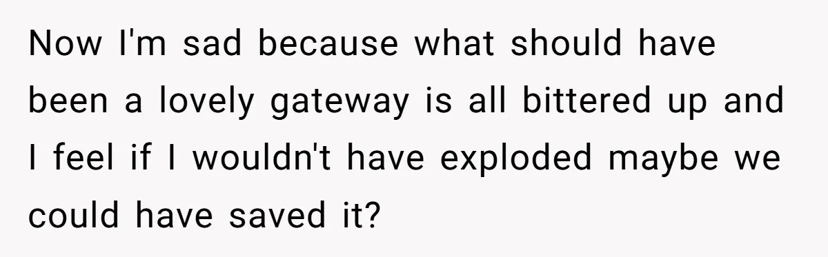 Now I'm sad because what should have been a lovely gateway is all bittered up and I feel if I wouldn't have exploded maybe we could have saved it?