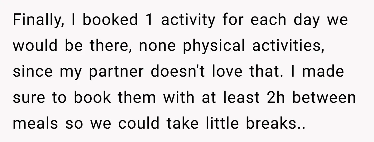 Finally, I booked 1 activity for each day we would be there, none physical activities, since my partner doesn't love that. I made sure to book them with at least...