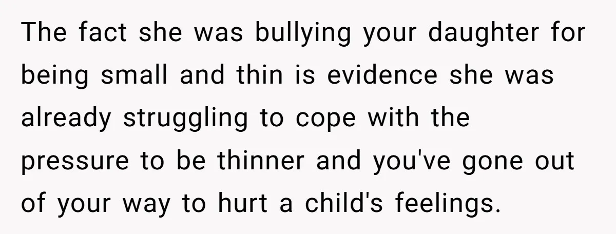 The fact she was bullying your daughter for being small and thin is evidence she was already struggling to cope with the pressure to be thinner and you've gone out...