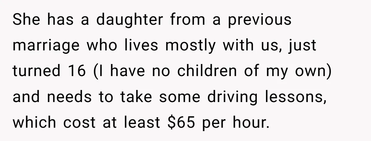 She has a daughter from a previous marriage who lives mostly with us, just turned 16 (I have no children of my own) and needs to take some driving lessons,...