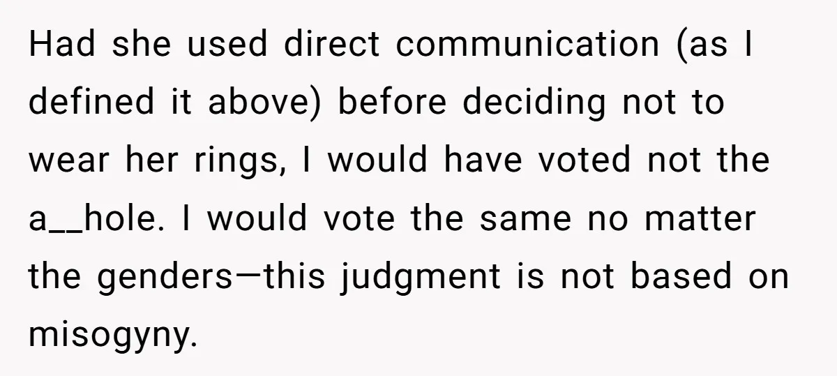 Had she used direct communication (as I defined it above) before deciding not to wear her rings, I would have voted not the a__hole. I would vote the same no...