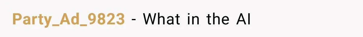 Party_Ad_9823 − What in the AI