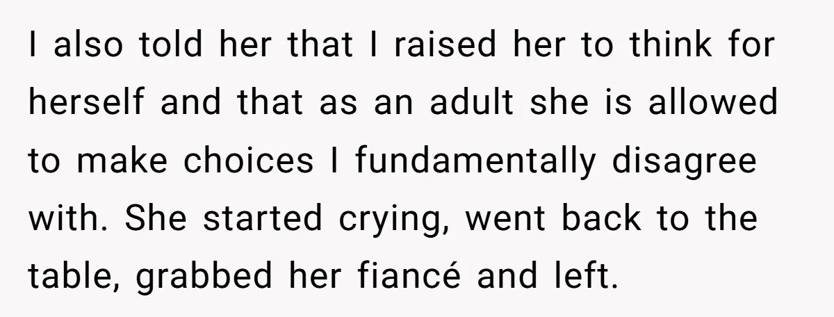 I also told her that I raised her to think for herself and that as an adult she is allowed to make choices I fundamentally disagree with. She started crying,...