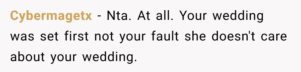 Cybermagetx − Nta. At all. Your wedding was set first not your fault she doesn't care about your wedding.