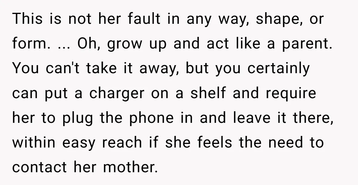 This is not her fault in any way, shape, or form. ... Oh, grow up and act like a parent. You can't take it away, but you certainly can put...