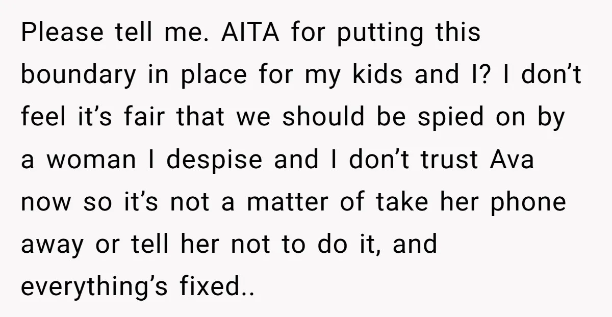 Please tell me. AITA for putting this boundary in place for my kids and I? I don’t feel it’s fair that we should be spied on by a woman I...