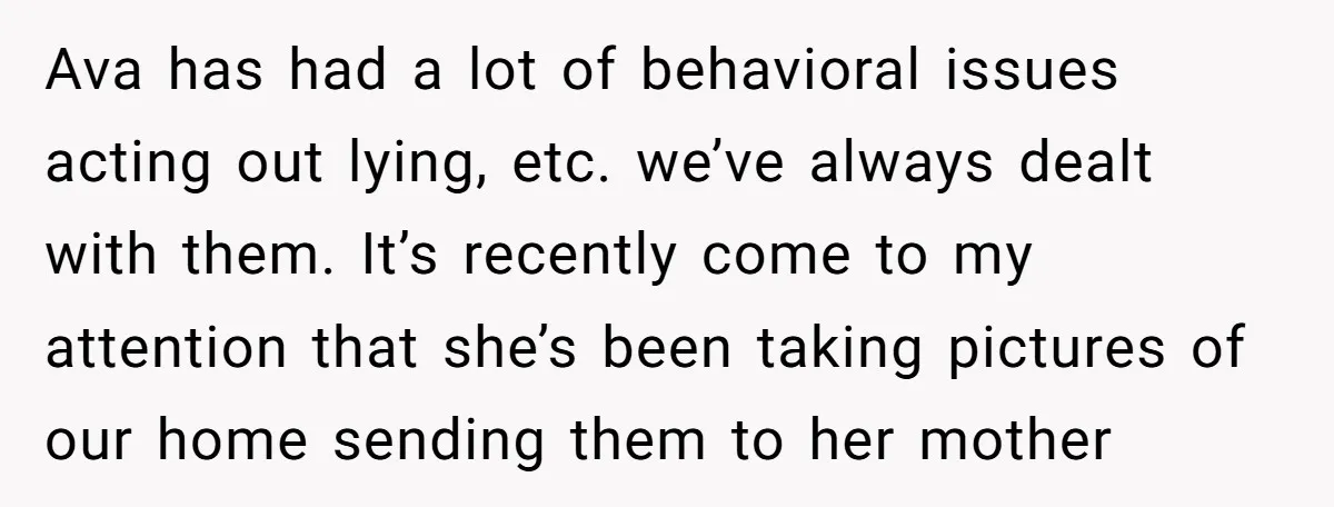 Ava has had a lot of behavioral issues acting out lying, etc. we’ve always dealt with them. It’s recently come to my attention that she’s been taking pictures of our...