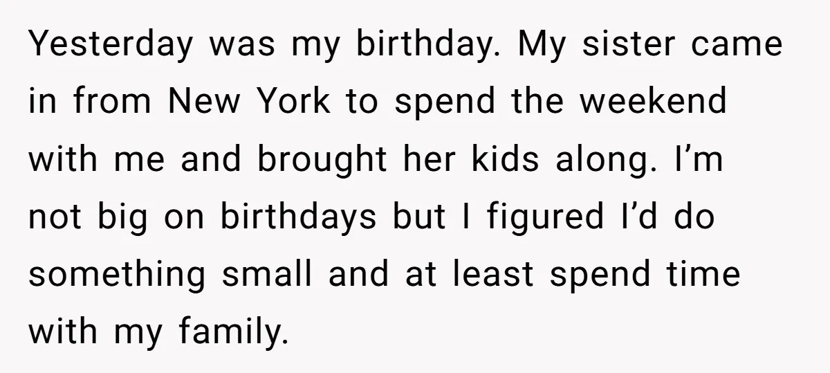 Yesterday was my birthday. My sister came in from New York to spend the weekend with me and brought her kids along. I’m not big on birthdays but I figured...