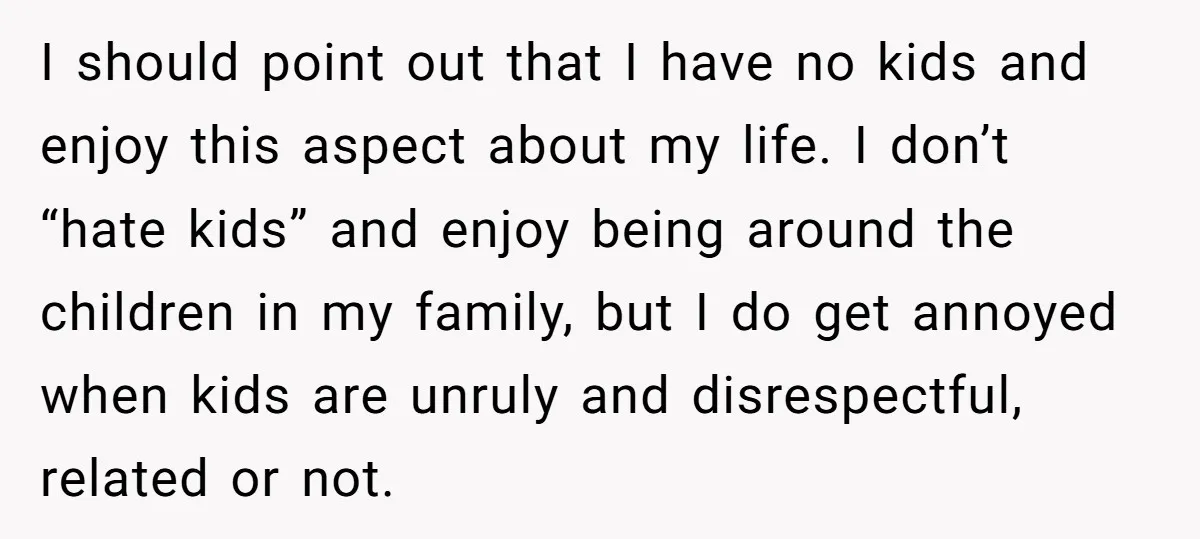I should point out that I have no kids and enjoy this aspect about my life. I don’t “hate kids” and enjoy being around the children in my family, but...