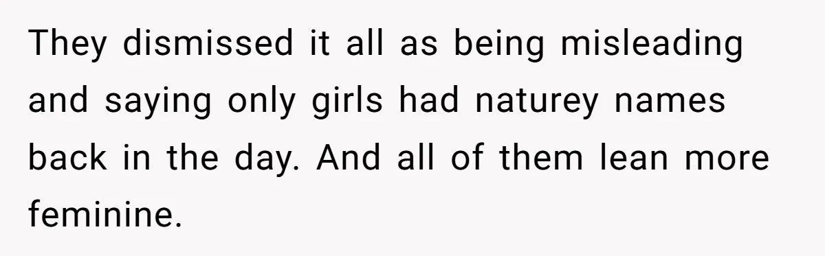 They dismissed it all as being misleading and saying only girls had naturey names back in the day. And all of them lean more feminine.