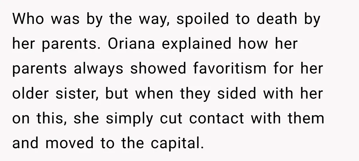 Who was by the way, spoiled to death by her parents. Oriana explained how her parents always showed favoritism for her older sister, but when they sided with her on...