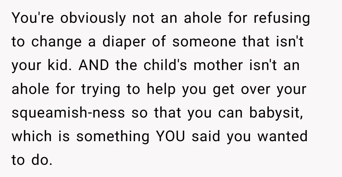 You're obviously not an ahole for refusing to change a diaper of someone that isn't your kid. AND the child's mother isn't an ahole for trying to help you get...