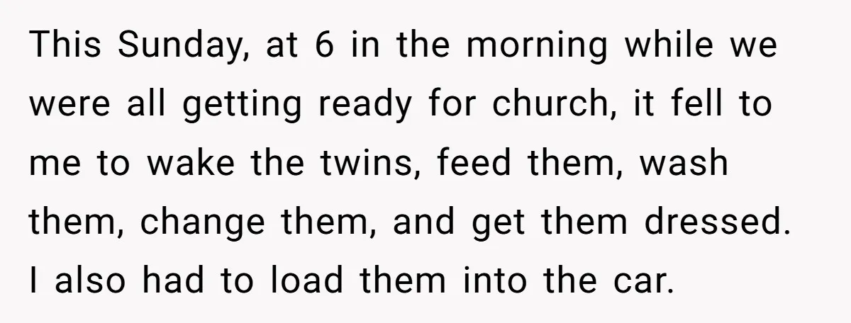 This Sunday, at 6 in the morning while we were all getting ready for church, it fell to me to wake the twins, feed them, wash them, change them, and...