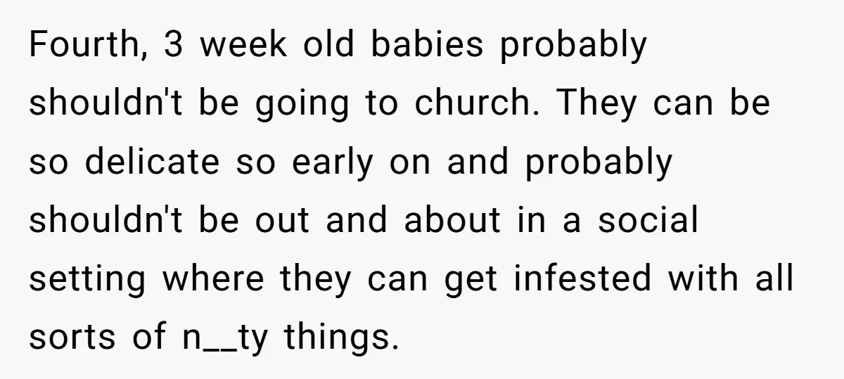 Fourth, 3 week old babies probably shouldn't be going to church. They can be so delicate so early on and probably shouldn't be out and about in a social setting...