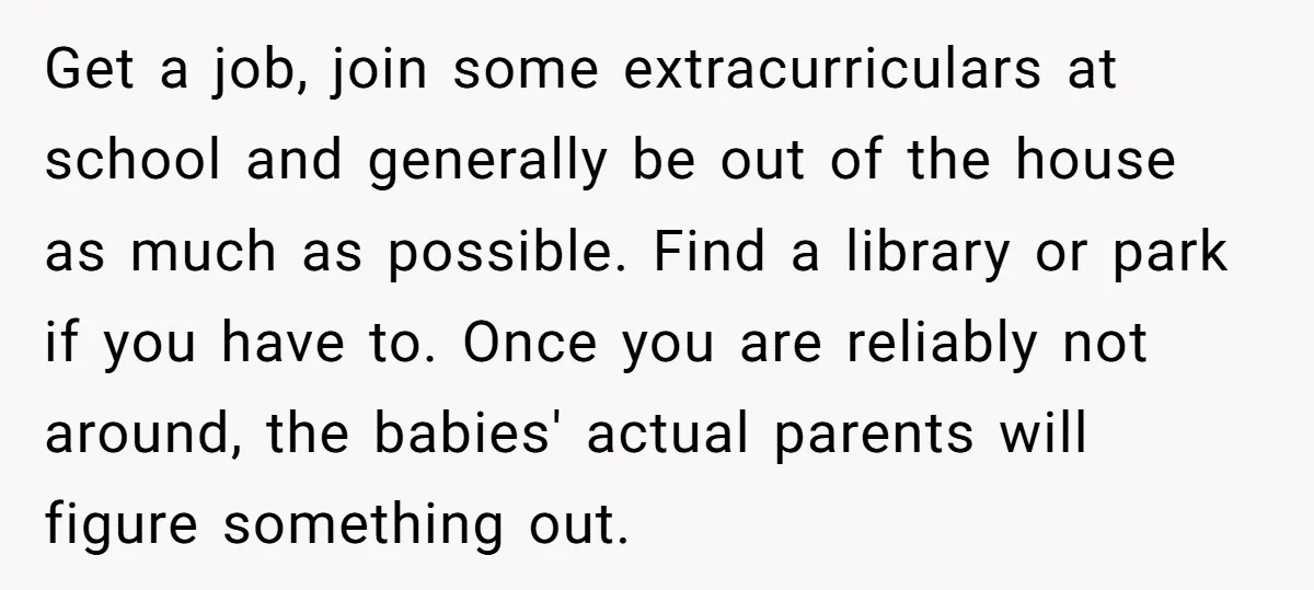 Get a job, join some extracurriculars at school and generally be out of the house as much as possible. Find a library or park if you have to. Once you...