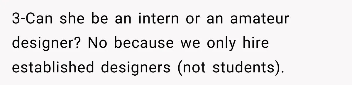 3-Can she be an intern or an amateur designer? No because we only hire established designers (not students).