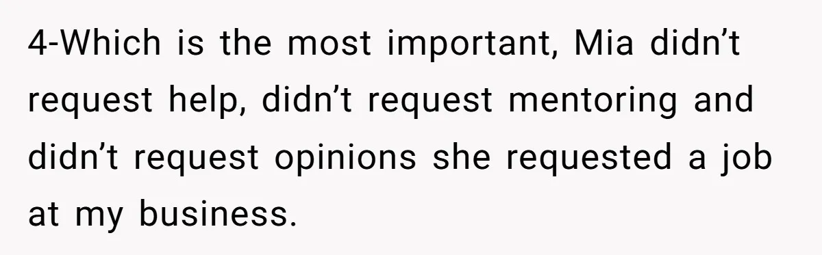 4-Which is the most important, Mia didn’t request help, didn’t request mentoring and didn’t request opinions she requested a job at my business.