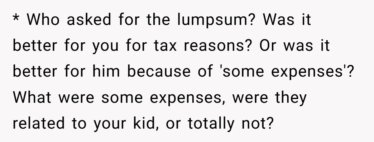 * Who asked for the lumpsum? Was it better for you for tax reasons? Or was it better for him because of 'some expenses'? What were some expenses, were they...