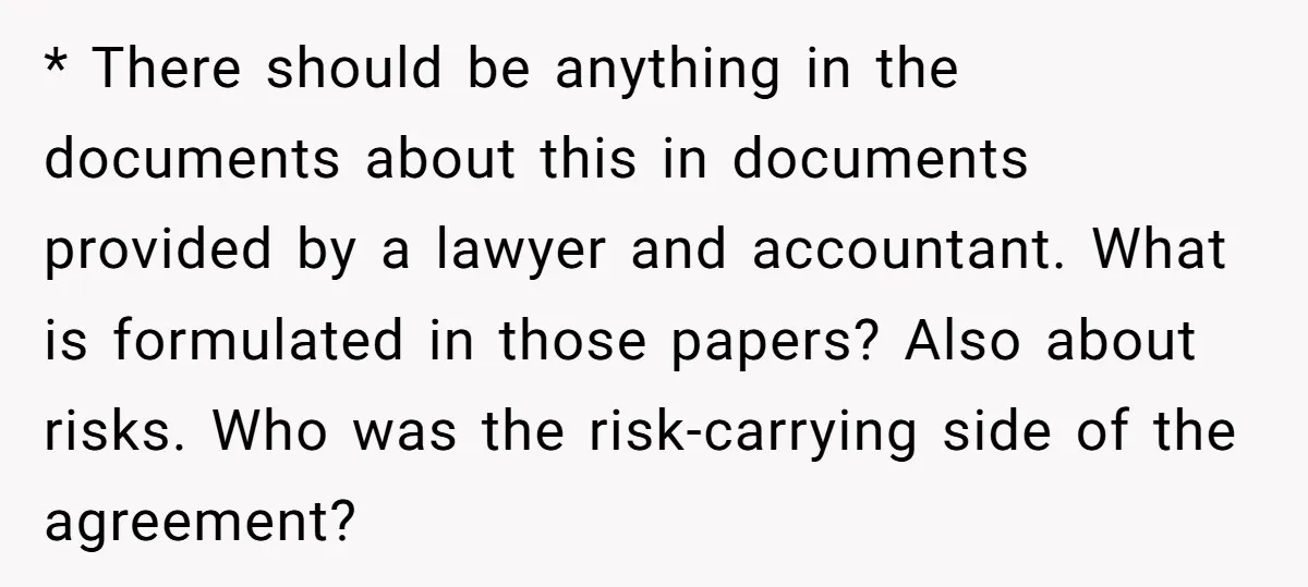 * There should be anything in the documents about this in documents provided by a lawyer and accountant. What is formulated in those papers? Also about risks. Who was the...