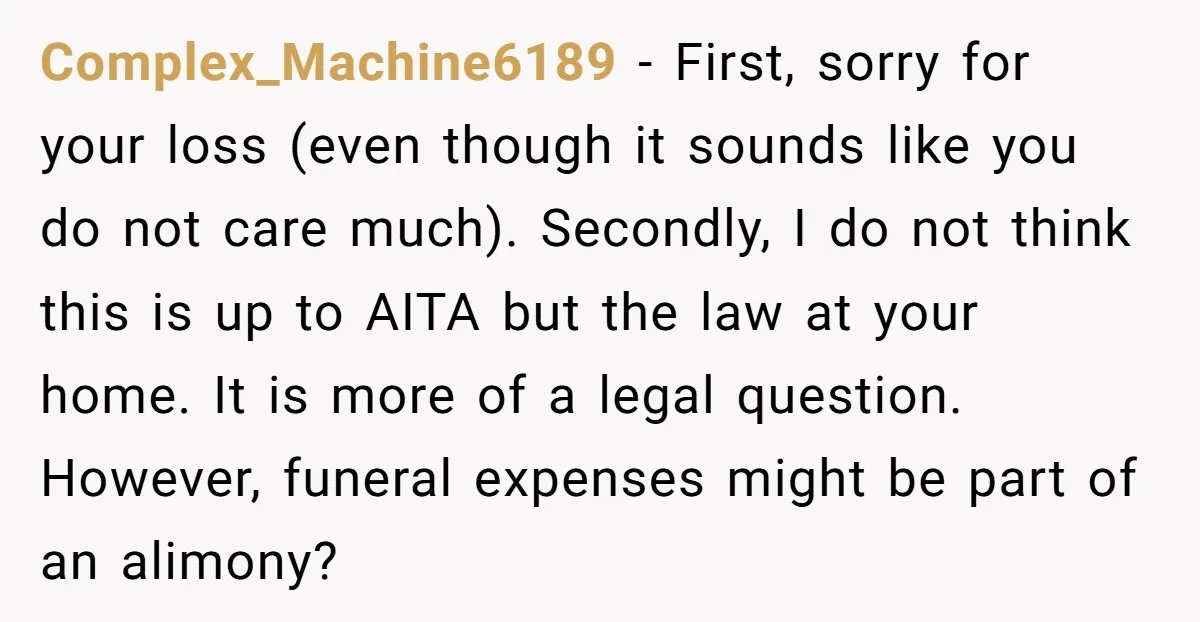 Complex_Machine6189 − First, sorry for your loss (even though it sounds like you do not care much). Secondly, I do not think this is up to AITA but the law...